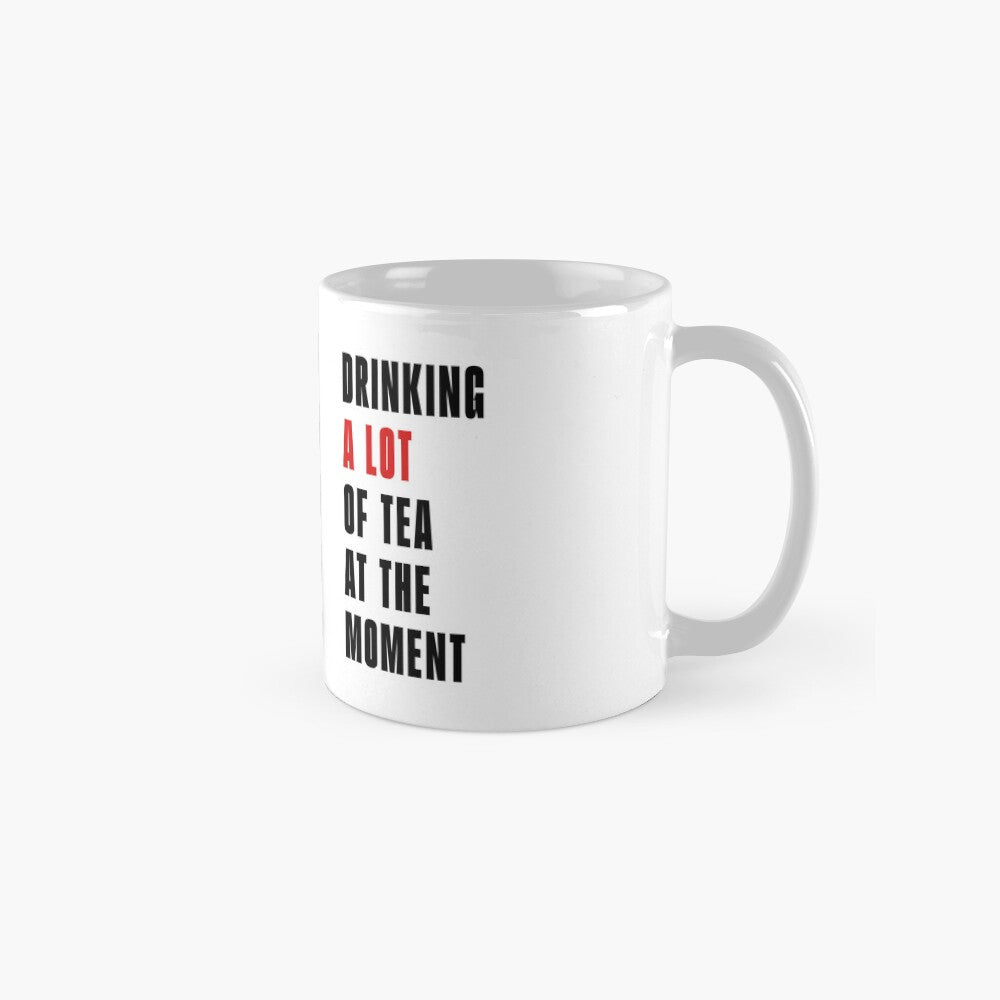 Drinking a Lot of Tea At The Moment Mug - Inspired by Taylor Swift