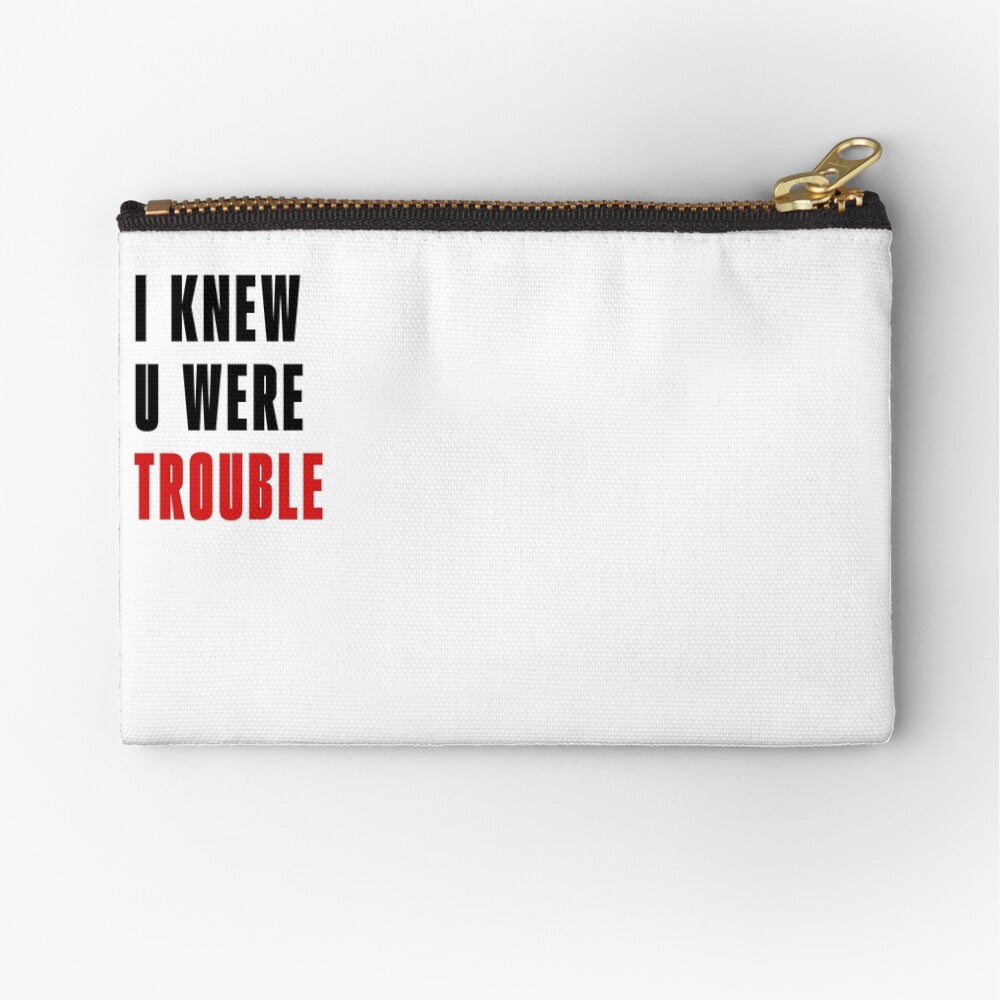 I Knew U Were Trouble Project Zipper Pouch