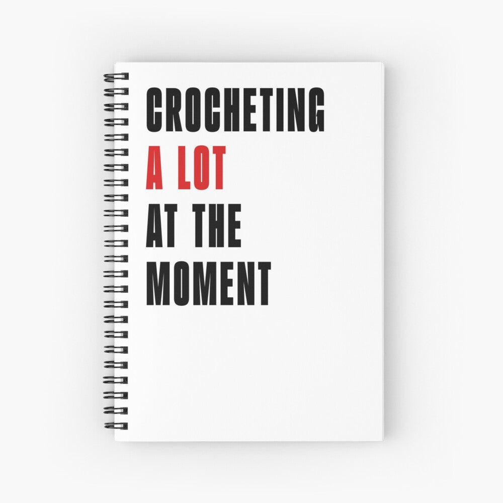 Crocheting A Lot At The Moment Notebook