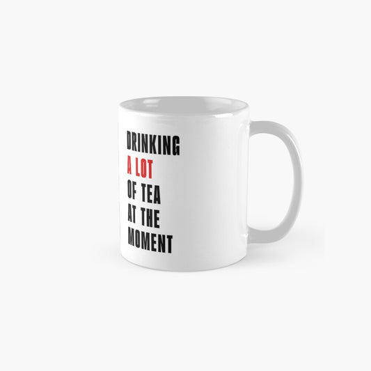 Drinking a Lot of Tea At The Moment Mug - Inspired by Taylor Swift