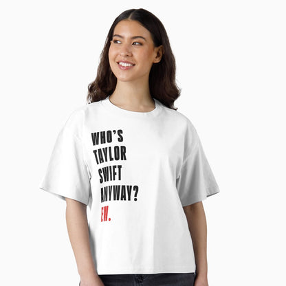 Who's Taylor Swift Anyway? Ew. T-Shirt