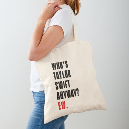 Who's Taylor Swift Anyway? Ew. Tote Bag