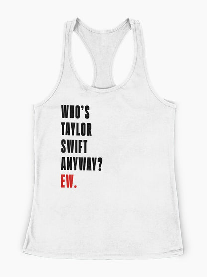 Who's Taylor Swift Anyway? Ew. T-Shirt