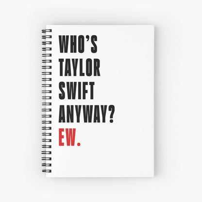 Who's Taylor Swift Anyway? Ew. Notebook