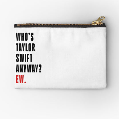 Who's Taylor Swift Anyway? Ew. Project Zipper Pouch