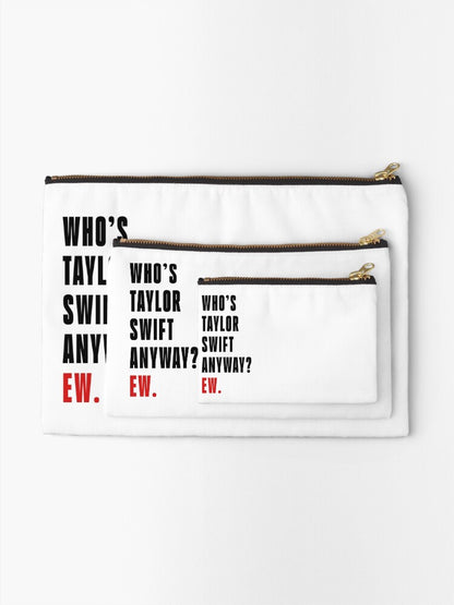 Who's Taylor Swift Anyway? Ew. Project Zipper Pouch