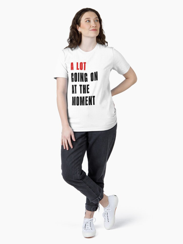A Lot Going On At The Moment T-Shirt