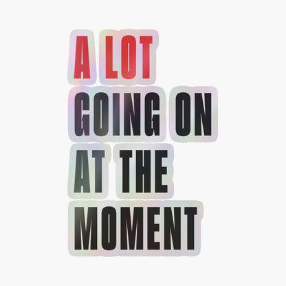 A Lot Going On At The Moment Stickers