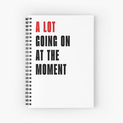 A Lot Going On At The Moment Notebook