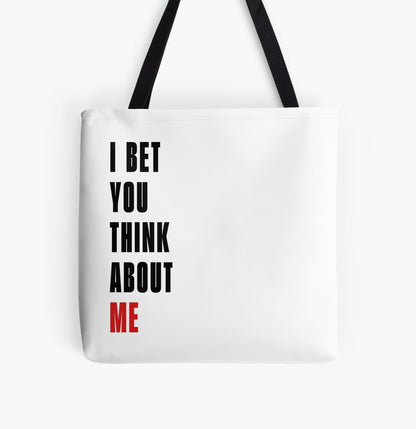 I Bet You Think About Me Tote Bag