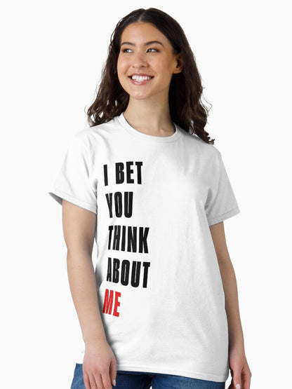 I Bet You Think About Me T-Shirt
