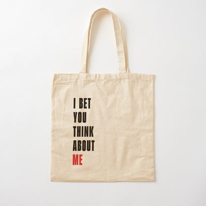 I Bet You Think About Me Tote Bag