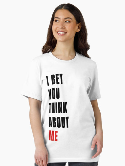 I Bet You Think About Me T-Shirt