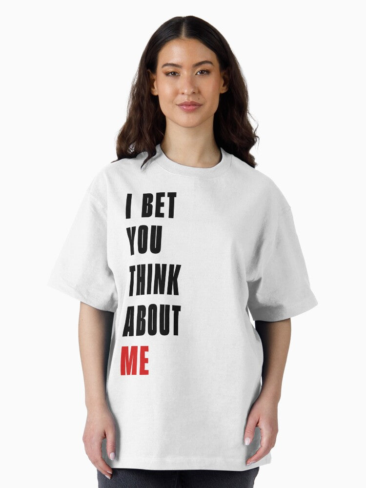 I Bet You Think About Me T-Shirt