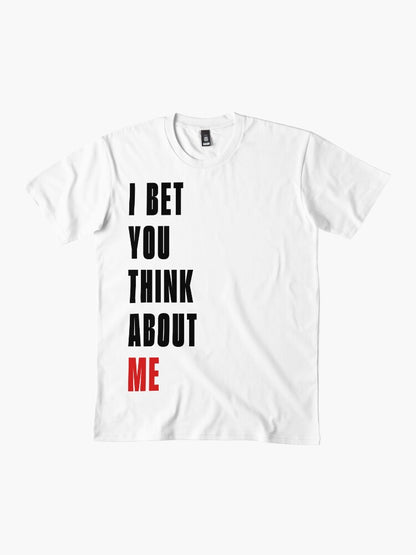 I Bet You Think About Me T-Shirt
