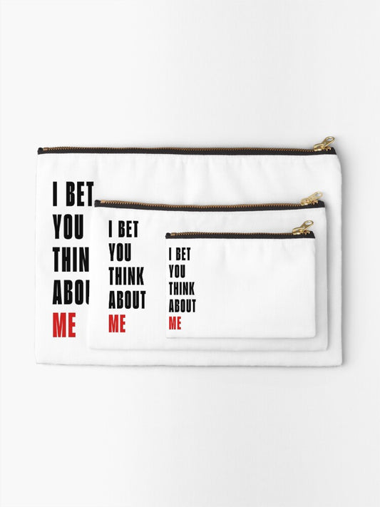 I Bet You Think About Me Project Zipper Pouch