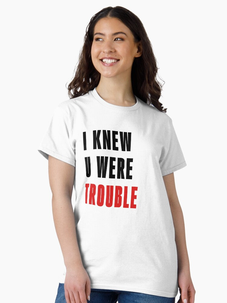 I Knew U Were Trouble T-Shirt