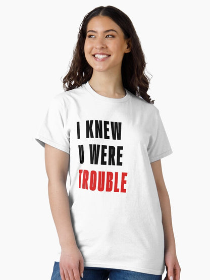 I Knew U Were Trouble T-Shirt
