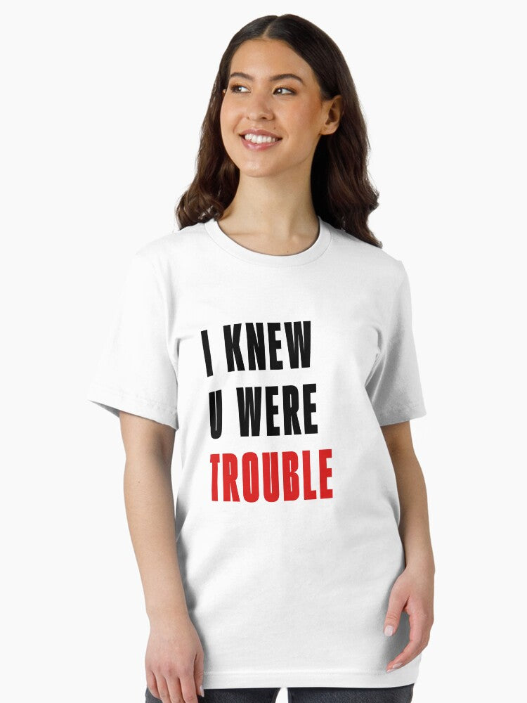 I Knew U Were Trouble T-Shirt