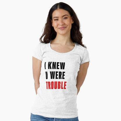 I Knew U Were Trouble T-Shirt