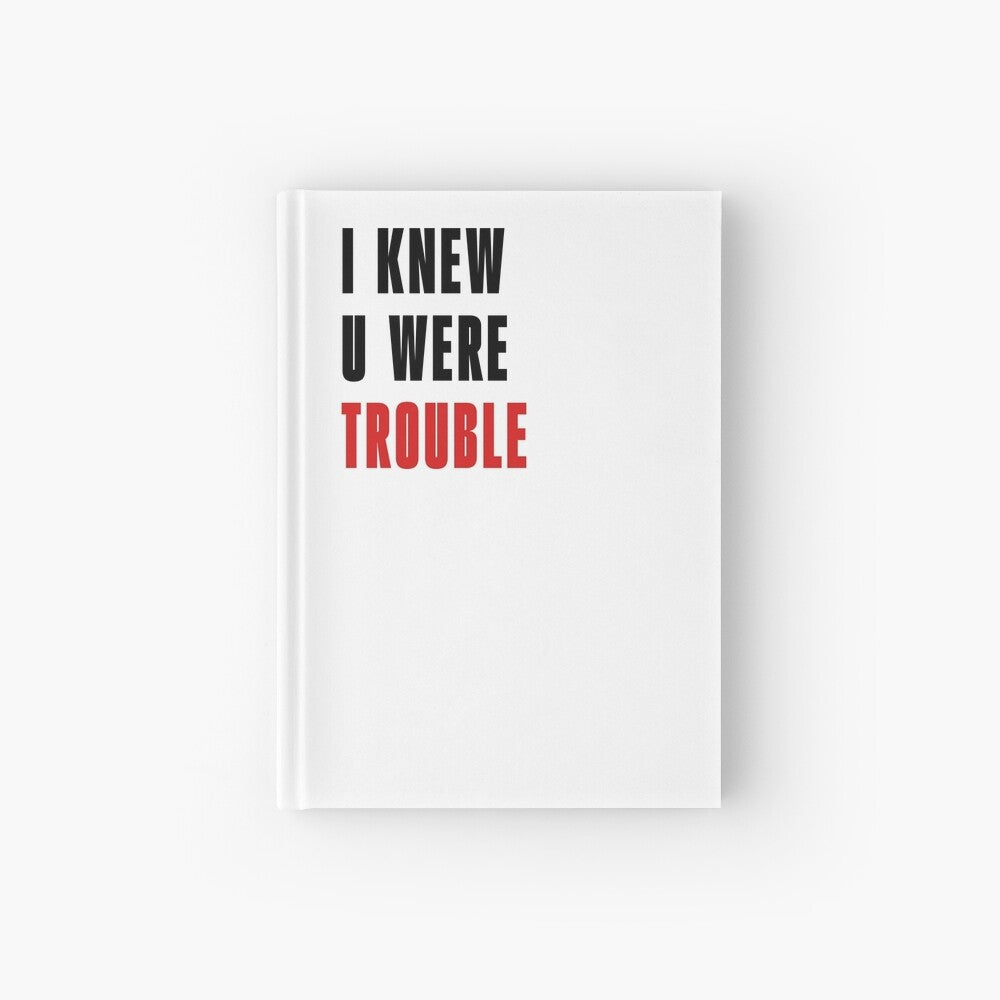 I Knew U Were Trouble Notebook