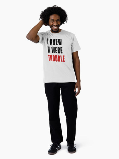 I Knew U Were Trouble T-Shirt