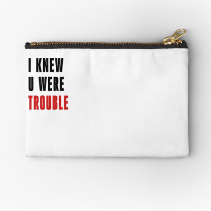 I Knew U Were Trouble Project Zipper Pouch