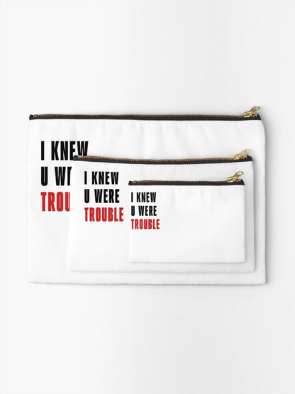 I Knew U Were Trouble Project Zipper Pouch